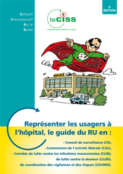Représenter les usagers à l'hôpital, le guide du RU en CS, CAL, CLIN, CLAN, CLUD, COVIRIS - 3e édition