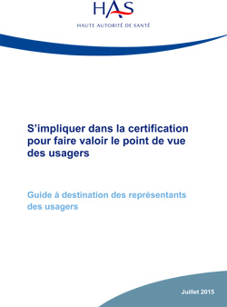 S’impliquer dans la certification pour faire valoir le point de vue des usagers, Guide HAS à destination des représentants des usagers